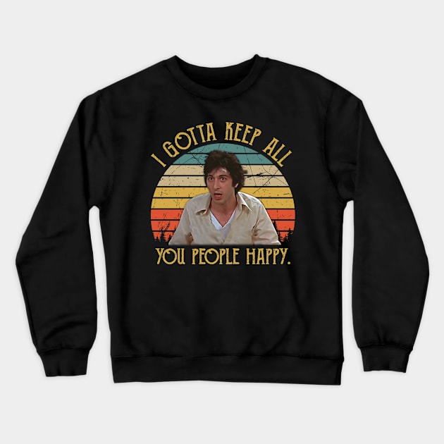 I Gotta Keep All You People Happy Crewneck Sweatshirt by Crazy Cat Style